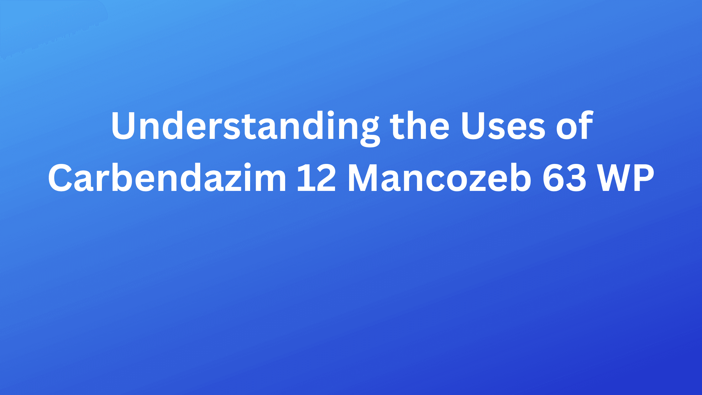 Uses of Carbendazim 12 Mancozeb 63 WP